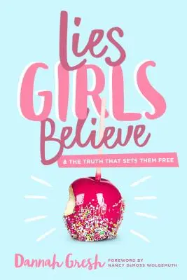 Lži, ktorým dievčatá veria: A pravda, ktorá ich oslobodzuje - Lies Girls Believe: And the Truth That Sets Them Free