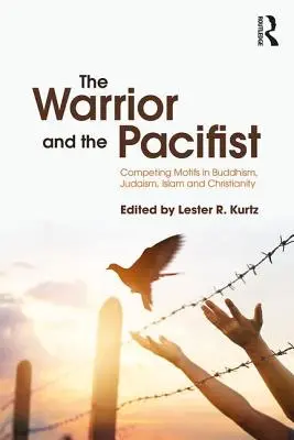 Bojovník a pacifista: Súperiace motívy v budhizme, judaizme, kresťanstve a islame - The Warrior and the Pacifist: Competing Motifs in Buddhism, Judaism, Christianity, and Islam