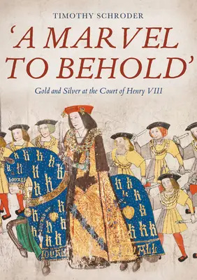 Obdivuhodný pohľad: Zlato a striebro na dvore Henricha VIII. - A Marvel to Behold': Gold and Silver at the Court of Henry VIII