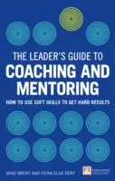 Sprievodca lídra koučovaním a mentoringom - Ako využiť mäkké zručnosti na dosiahnutie tvrdých výsledkov - Leader's Guide to Coaching & Mentoring - How to Use Soft Skills to Get Hard Results