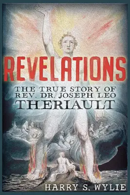Zjavenia: Joseph Leo Theriault - Revelations: The True Story of Rev. Dr. Joseph Leo Theriault