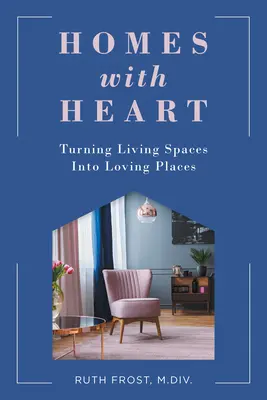 Domy so srdcom: Premena obytných priestorov na milujúce miesta - Homes with Heart: Turning Living Spaces Into Loving Places