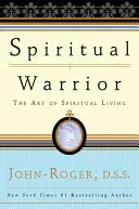 Duchovný bojovník: Umenie duchovného života - Spiritual Warrior: The Art of Spiritual Living