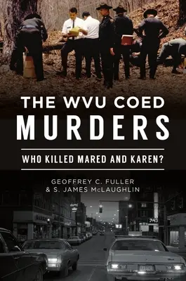 Vraždy spolužiakov vo Wvu: Kto zabil Mared a Karen? - The Wvu Coed Murders: Who Killed Mared and Karen?