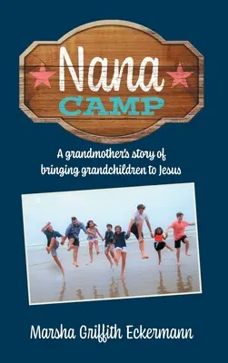 Nana Camp: Príbeh babičky, ktorá priviedla vnukov k Ježišovi - Nana Camp: A grandmother's story of bringing grandchildren to Jesus