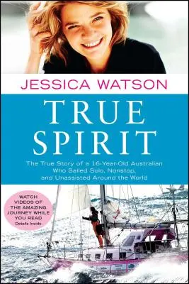 True Spirit: Pravdivý príbeh 16-ročného Austrálčana, ktorý sa sám, bez prestávky a bez pomoci plavil okolo sveta - True Spirit: The True Story of a 16-Year-Old Australian Who Sailed Solo, Nonstop, and Unassisted Around the World