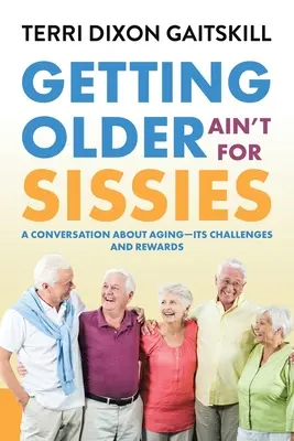 Starnutie nie je pre padavky: Rozhovor o starnutí - jeho výzvach a výhodách - Getting Older Ain't for Sissies: A Conversation About Aging- Its Challenges and Rewards