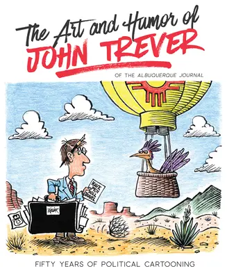 Umenie a humor Johna Trevera: Päťdesiat rokov politickej karikatúry - The Art and Humor of John Trever: Fifty Years of Political Cartooning