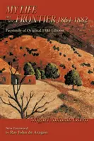 Môj život na hranici, 1864-1882: John de Aragon: faksimile pôvodného vydania z roku 1935; nový predslov Raya Johna de Aragona - My Life on the Frontier, 1864-1882: Facsimile of Original 1935 Edition; New Foreword by Ray John de Aragon
