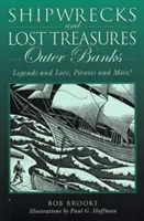 Vraky lodí a stratené poklady: Outer Banks: Legendy a povesti, piráti a ďalšie!, prvé vydanie - Shipwrecks and Lost Treasures: Outer Banks: Legends And Lore, Pirates And More!, First Edition