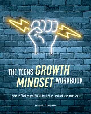 Pracovný zošit pre tínedžerov o mentálnom raste: Prijať výzvy, vybudovať si odolnosť a dosiahnuť svoje ciele - The Teens' Growth Mindset Workbook: Embrace Challenges, Build Resilience, and Achieve Your Goals