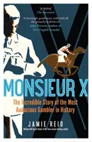 Monsieur X - Neuveriteľný príbeh najodvážnejšieho hazardného hráča v dejinách - Monsieur X - The incredible story of the most audacious gambler in history