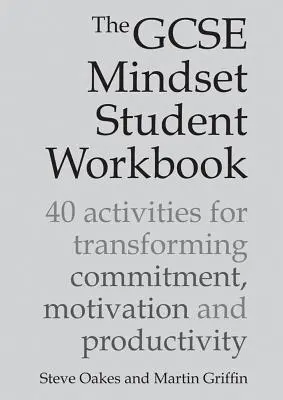 The GCSE Mindset Student Workbook: 40 aktivít na zmenu odhodlania, motivácie a produktivity - The GCSE Mindset Student Workbook: 40 Activities for Transforming Commitment, Motivation and Productivity