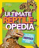 Ultimate Reptileopedia: Najkompletnejšia príručka o plazoch na svete - Ultimate Reptileopedia: The Most Complete Reptile Reference Ever