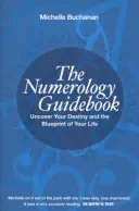 Numerologický sprievodca - Odhaľte svoj osud a plán svojho života - Numerology Guidebook - Uncover Your Destiny and the Blueprint of Your Life