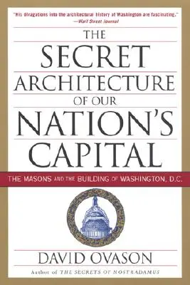 Tajná architektúra hlavného mesta nášho štátu: D.C.: Tajomstvo národného štátu: slobodomurári a stavba Washingtonu, D.C. - The Secret Architecture of Our Nation's Capital: The Masons and the Building of Washington, D.C.