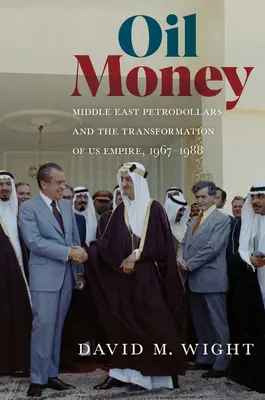 Ropné peniaze: Petrodoláre Blízkeho východu a transformácia amerického impéria v rokoch 1967 - 1988 - Oil Money: Middle East Petrodollars and the Transformation of Us Empire, 1967-1988