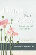 Žiť svoju jogu: Hľadanie duchovna v každodennom živote - Living Your Yoga: Finding the Spiritual in Everyday Life