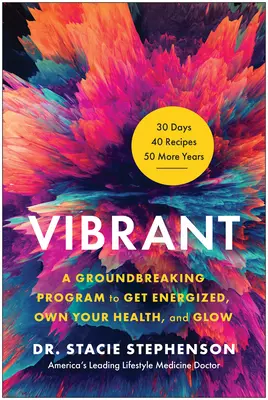 Vibrant: a žiariť, ako sa nabiť energiou, získať zdravie a žiariť - Vibrant: A Groundbreaking Program to Get Energized, Own Your Health, and Glow