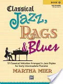 Classical Jazz Rags & Blues, Bk 1: 10 klasických melódií v jazzových úpravách pre stredne pokročilých klaviristov - Classical Jazz Rags & Blues, Bk 1: 10 Classical Melodies Arranged in Jazz Styles for Early Intermediate Pianists