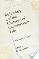 Technológia a charakter súčasného života: Technológie: filozofické skúmanie - Technology and the Character of Contemporary Life: A Philosophical Inquiry