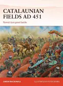 Katalaunské polia ad 451: Posledná veľká bitka Ríma - Catalaunian Fields Ad 451: Rome's Last Great Battle
