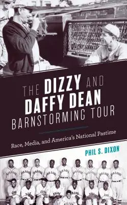 The Dizzy and Daffy Dean Barnstorming Tour: Vychádzka: Závod, médiá a americká národná zábava (Race, Media, and America's National Pastime) - The Dizzy and Daffy Dean Barnstorming Tour: Race, Media, and America's National Pastime