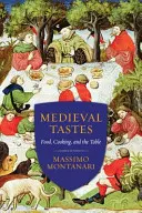 Stredoveké chute: Jedlo, varenie a stôl - Medieval Tastes: Food, Cooking, and the Table