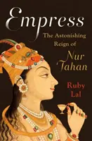 Cisárovná: Úžasná vláda Núr Džahán - Empress: The Astonishing Reign of Nur Jahan