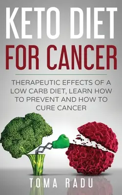 Keto diéta pri rakovine: Naučte sa, ako predchádzať rakovine a ako ju liečiť. - Keto Diet for Cancer: Therapeutic Effects of a Low Carb Diet, Learn How to Prevent and How to Cure Cancer