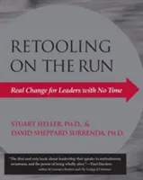 Prestavba na úteku: Skutočná zmena pre lídrov, ktorí nemajú čas - Retooling on the Run: Real Change for Leaders with No Time