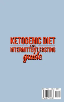 Sprievodca ketogénnou diétou a prerušovaným pôstom: Uzdravte svoje telo a myseľ (s úbytkom hmotnosti) - Ketogenic Diet and Intermittent Fasting Guide: Your complete Diet Guide - Keto Low-Carb Meal Prep Guide, Heal Your Body & Mind (With Weight Loss Recip