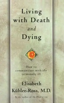 Život so smrťou a umieraním: Ako komunikovať s nevyliečiteľne chorými - Living with Death and Dying: How to Communicate with the Terminally Ill