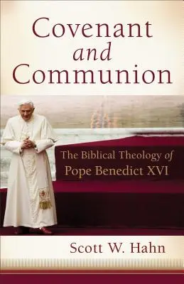 Zmluva a spoločenstvo: Biblická teológia pápeža Benedikta XVI. - Covenant and Communion: The Biblical Theology of Pope Benedict XVI