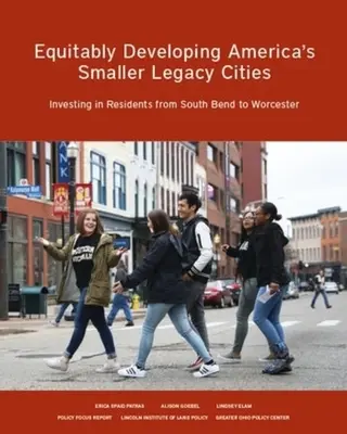 Spravodlivý rozvoj menších dedičných miest v Amerike: Investovanie do obyvateľov od South Bend po Worcester - Equitably Developing America's Smaller Legacy Cities: Investing in Residents from South Bend to Worcester