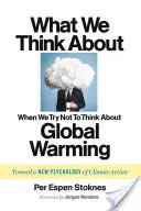 Na čo myslíme, keď sa snažíme nemyslieť na globálne otepľovanie: K novej psychológii klimatických opatrení - What We Think about When We Try Not to Think about Global Warming: Toward a New Psychology of Climate Action