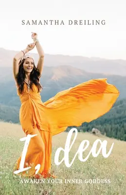 Ja, Dea: Prebuďte v sebe bohyňu - I, Dea: Awaken Your Inner Goddess