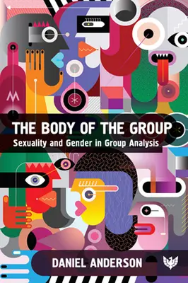 Telo skupiny: Sexualita a rod v skupinovej analýze - The Body of the Group: Sexuality and Gender in Group Analysis