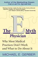 Lekár E-Myth: Prečo väčšina lekárskych praktík nefunguje a čo s tým robiť - The E-Myth Physician: Why Most Medical Practices Don't Work and What to Do about It