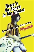V zmrzline nie sú kosti: Príbeh Sylvaina Sylvaina o newyorských bábikách - There's No Bones in Ice Cream: Sylvain Sylvain's Story of the New York Dolls