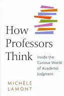 Ako myslia profesori: Do zvláštneho sveta akademického posudzovania - How Professors Think: Inside the Curious World of Academic Judgment