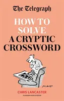 Telegraph: Ako vyriešiť krížovku - Jednoduché zvládnutie krížoviek - Telegraph: How To Solve a Cryptic Crossword - Mastering cryptic crosswords made easy