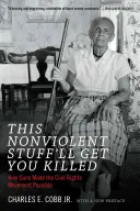 Táto nenásilná vec vás zabije: Ako zbrane umožnili vznik hnutia za občianske práva - This Nonviolent Stuff'll Get You Killed: How Guns Made the Civil Rights Movement Possible