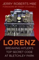 Lorenz: Rozlúsknutie Hitlerovho prísne tajného kódu v Bletchley Parku - Lorenz: Breaking Hitler's Top Secret Code at Bletchley Park
