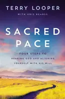 Posvätné tempo: Štyri kroky k počúvaniu Boha a zosúladeniu sa s jeho vôľou - Sacred Pace: Four Steps to Hearing God and Aligning Yourself with His Will