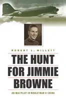 Pátranie po Jimmiem Browneovi: nezvestný pilot v Číne počas druhej svetovej vojny - The Hunt for Jimmie Browne: An MIA Pilot in World War II China