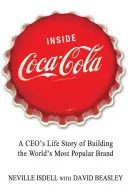 Vnútri Coca-Coly: Životný príbeh generálneho riaditeľa pri budovaní najpopulárnejšej značky na svete - Inside Coca-Cola: A Ceo's Life Story of Building the World's Most Popular Brand