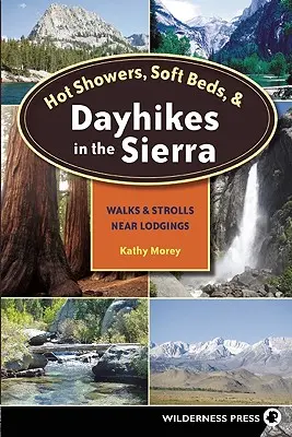 Horúce sprchy, mäkké postele a celodenné túry v Sierra: prechádzky a prechádzky v blízkosti ubytovacích zariadení - Hot Showers, Soft Beds, and Dayhikes in the Sierra: Walks and Strolls Near Lodgings