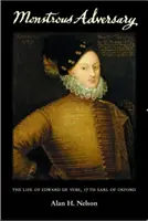 Obludný protivník: Život Edwarda de Vere, 17. grófa z Oxfordu - Monstrous Adversary: The Life of Edward de Vere, 17th Earl of Oxford