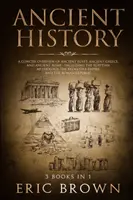 Staroveké dejiny: Stručný prehľad starovekého Egypta, starovekého Grécka a starovekého Ríma: Vrátane egyptskej mytológie, byzantskej mytológie, gréckeho mýtu a rímskeho mýtu. - Ancient History: A Concise Overview of Ancient Egypt, Ancient Greece, and Ancient Rome: Including the Egyptian Mythology, the Byzantine